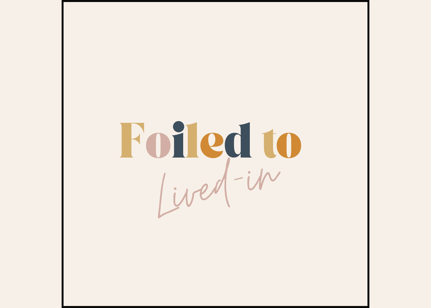 Foiled to Lived In