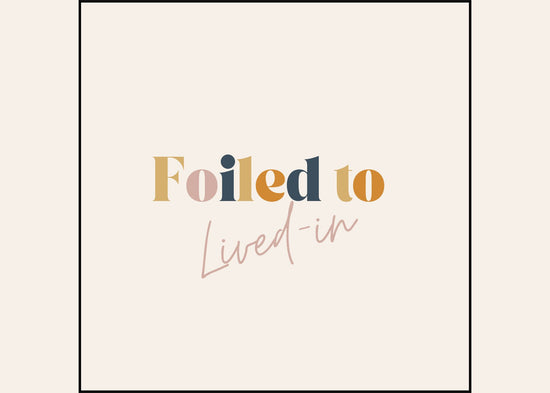 Foiled to Lived In