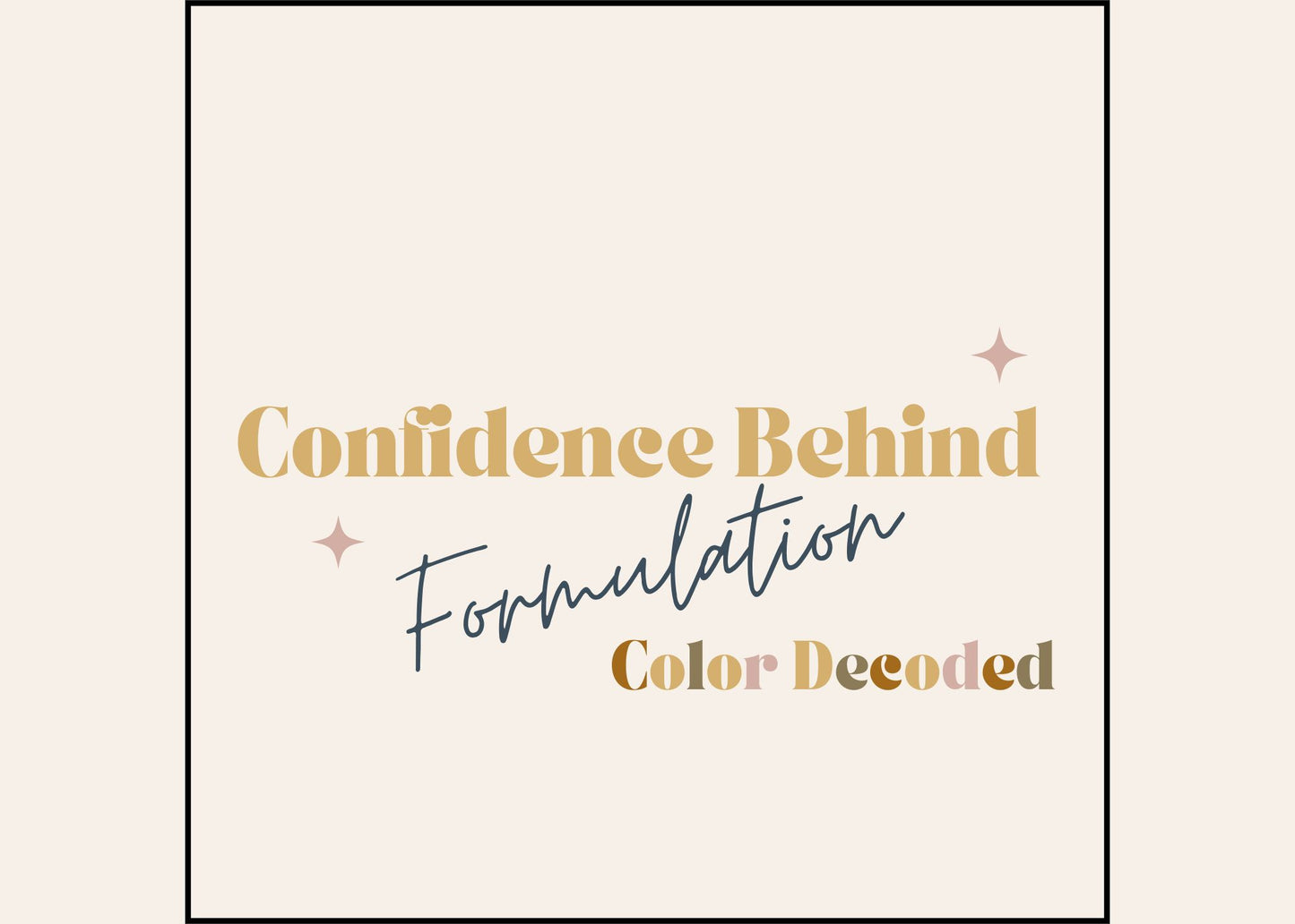 Confidence Behind Formulation- Color Decoded